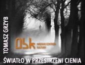 „Światło w przestrzeni cienia” - Tomasza Grzyba w Ostrowcu Świętokrzyskim
