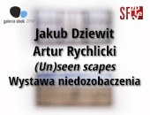 Jakub Dziewit, Artur Rychlicki | (Un)seen Scapes w Galerii Obok ZPAF