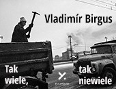 Wystawa Vladimíra Birgusa „Tak wiele, tak niewiele” w poznańskim PIX. HOUSE