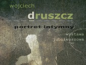 Wystawa jubileuszowa Wojciecha Druszcza „Portret intymny” w Warszawie