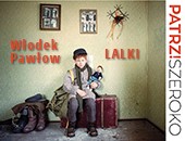 „Lalki” Włodka Pawłowa w Galerii Nierzeczywistej i jeszcze więcej…