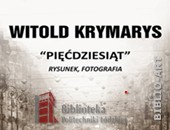 Wystawa „Pięćdziesiąt” - rysunek i fotografia Witolda Krymarysa w łódzkiej galerii