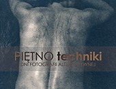 Zapraszamy na otwarcie Dni Fotografii Alternatywnej wystawą „Piętno techniki”