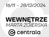 WEWNĘTRZE | Marta Zgierska - kolejna wystawa w Galerii Centrala