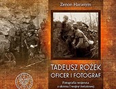 Nowa książka Zenona Harasyma „Tadeusz Rożek. Oficer i fotograf”